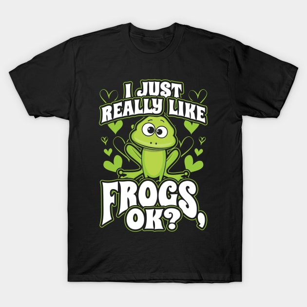 I just really like frogs ok T-Shirt by aneisha